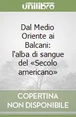 Dal Medio Oriente ai Balcani l‘alba di sangue del «Secolo americano» Solo Oggi