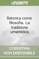 Compra Adesso Retorica come filosofia. La tradizione umanistica