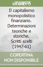 Affare Il capitalismo monopolistico finanziario. Determinazioni teoriche e storiche. Scritti scelti (1947-61)