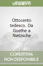 Ultimissimo Modello Ottocento tedesco. Da Goethe a Nietzsche