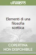 Elementi di una filosofia scettica Soddisfatti O Rimborsati