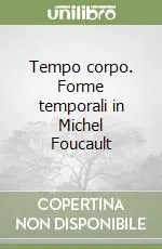 Tempo corpo. Forme temporali in Michel Foucault Direttamente Dal Produttore