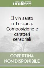 Ordina Subito Il vin santo in Toscana. Composizione e caratteri sensoriali