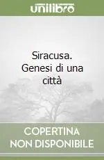 Quantità Limitata Siracusa. Genesi di una città