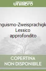 Occasione Imperdibile Bilinguismo-Zweisprachigkeit. Lessico approfondito