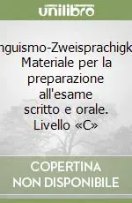 Bilinguismo-Zweisprachigkeit. Materiale per la preparazione all‘esame scritto e orale. Livello «C» Acquista Ora