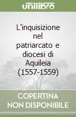 Economico L‘inquisizione nel patriarcato e diocesi di Aquileia (1557-1559)