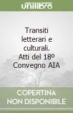 Prezzo Di Fabbrica Transiti letterari e culturali. Atti del 18º Convegno AIA