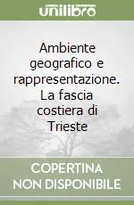 Offerta Ambiente geografico e rappresentazione. La fascia costiera di Trieste