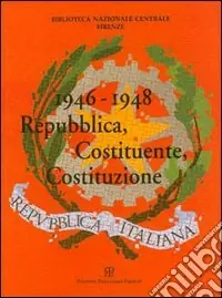 Spedito Oggi 1946-1948. Repubblica, Costituente, Costituzione. Catalogo della mostra (Firenze, 7 ottobre-19 dicembre 1998)