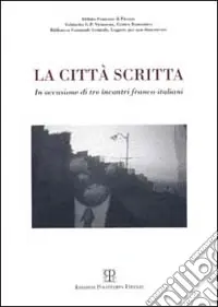 La città scritta. In occasione di tre incontri franco-italiani (16-18-23 novembre 1998) Solo Oggi