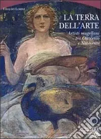 La terra dell‘arte. Artisti mugellani tra Ottocento e Novecento Quantità Limitata