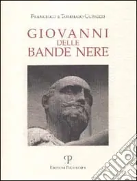 Giovanni delle Bande Nere. Nel cinquantenario della nascita (1498-1526) Miglior Prezzo