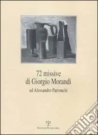 Bestseller Settantadue missive di Giorgio Morandi ad Alessandro Parronchi