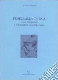 Super Prezzo Fedele alla critica. Geno Pampaloni e la letteratura contemporanea