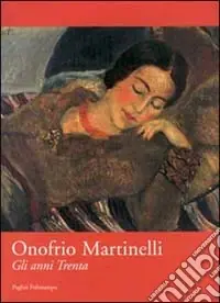 Onofrio Martinelli. Gli anni Trenta. Catalogo della mostra (Firenze, 2000) Nuovo Arrivo