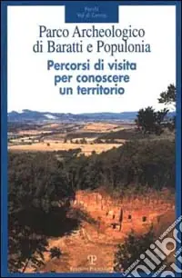Di Tendenza Parco archeologico di Baratti e Populonia. Percorsi di visita per conoscere un territorio