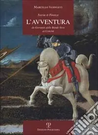 Professionale Storia di Firenze. L‘avventura. Da Giovanni delle Bande Nere ai Concini