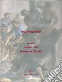 Mito e parodia. Opere di Sandra Tesi e Simonetta Carpini Nuova Collezione