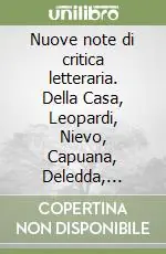 Promozione Esclusiva Nuove note di critica letteraria. Della Casa, Leopardi, Nievo, Capuana, Deledda, Bacchelli, Pomilio e altro