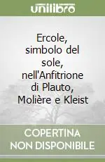 Ercole, simbolo del sole, nell‘Anfitrione di Plauto, Molière e Kleist Acquista Ora