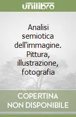 Promozione Esclusiva Analisi semiotica dell‘immagine. Pittura, illustrazione, fotografia