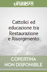 Consegna Rapida Cattolici ed educazione tra Restaurazione e Risorgimento