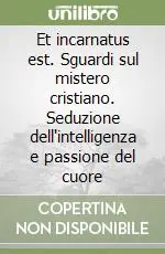 Promo Stagionale Et incarnatus est. Sguardi sul mistero cristiano. Seduzione dell‘intelligenza e passione del cuore
