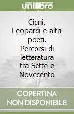 Cigni, Leopardi e altri poeti. Percorsi di letteratura tra Sette e Novecento Promozione Esclusiva