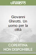 Ordina Subito Giovanni Ghirotti. Un uomo per la città