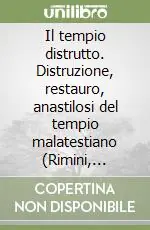 Il tempio distrutto. Distruzione, restauro, anastilosi del tempio malatestiano (Rimini, 1943-1950) Promozione Esclusiva