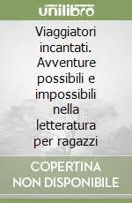 Promozione Viaggiatori incantati. Avventure possibili e impossibili nella letteratura per ragazzi