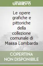 Occasione Le opere grafiche e pittoriche della collezione comunale di Massa Lombarda