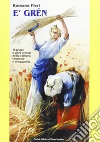 Grên. Il grano e altri cereali nella cultura romagnola e cesenate (E‘) Di Tendenza