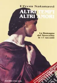 Offerta Lampo Altri tempi altri amori. La Romagna del Novecento in 17 racconti