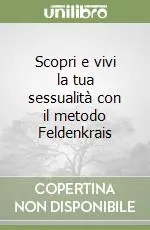 Scopri e vivi la tua sessualità con il metodo Feldenkrais A Buon Prezzo