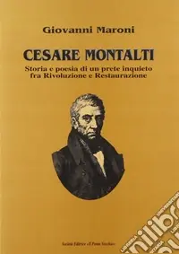 Pagamento Sicuro Cesare Montalti. Storia e poesia di un prete scomodo fra rivoluzione e restaurazione