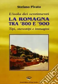 Occasione L‘isola dei sentimenti. Tipi, stereotipi e immagini in Romagna tra ‘800 e ‘900