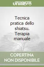 Tecnica pratica dello shiatsu. Terapia manuale Occasione Imperdibile