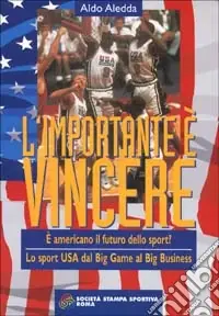 Affare L‘importante è vincere. E americano il futuro dello sport? Lo sport Usa dal big game al big business