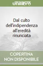 Dal culto dell‘indipendenza all‘eredità rinunciata Prezzo Ridotto