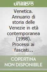 Ultima Occasione Venetica. Annuario di storia delle Venezie in età contemporanea (1998). Processi ai fascisti (1945-1947)