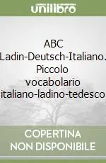 ABC Ladin-Deutsch-Italiano. Piccolo vocabolario italiano-ladino-tedesco Consegna Rapida