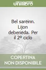 Bel sarëinn. Lijon deberiëda. Per il 2º ciclo Non Perdere