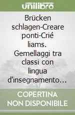 Brücken schlagen-Creare ponti-Crié liams. Gemellaggi tra classi con lingua d‘insegnamento diversa Novità