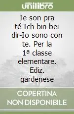 Occasione Ie son pra té-Ich bin bei dir-Io sono con te. Per la 1ª classe elementare. Ediz. gardenese