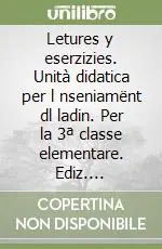 Letures y eserzizies. Unità didatica per l nseniamënt dl ladin. Per la 3ª classe elementare. Ediz. gardenese Soddisfatti O Rimborsati