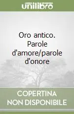 Oro antico. Parole d‘amore/parole d‘onore Offerta Del Giorno
