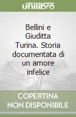 Bellini e Giuditta Turina. Storia documentata di un amore infelice Ordina Subito