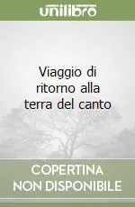 Ordina Subito Viaggio di ritorno alla terra del canto